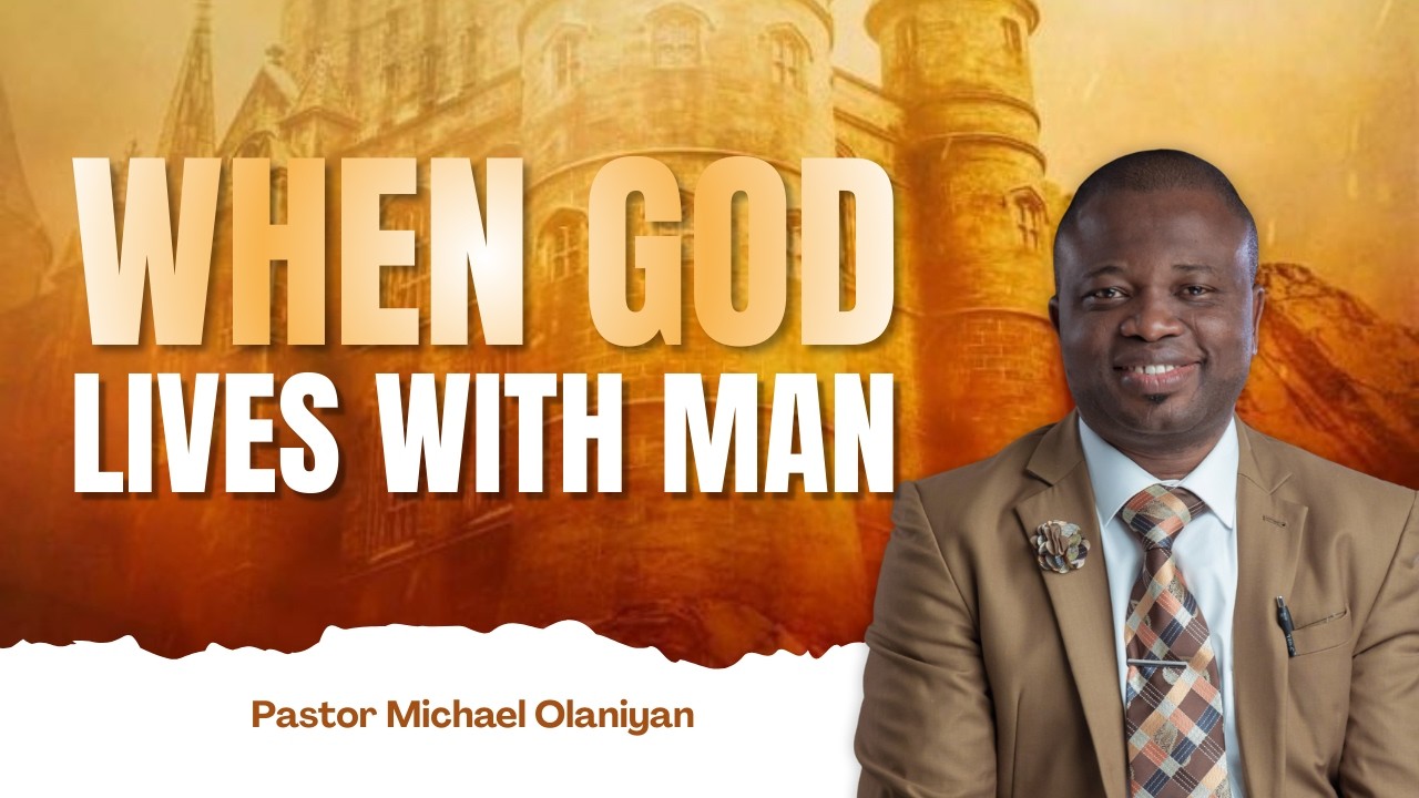 WHEN GOD LIVES WITH MAN | HOW TO EXPERIENCE GOD’S GRACE AND LOVE DAILY | PASTOR MICHAEL OLANIYAN