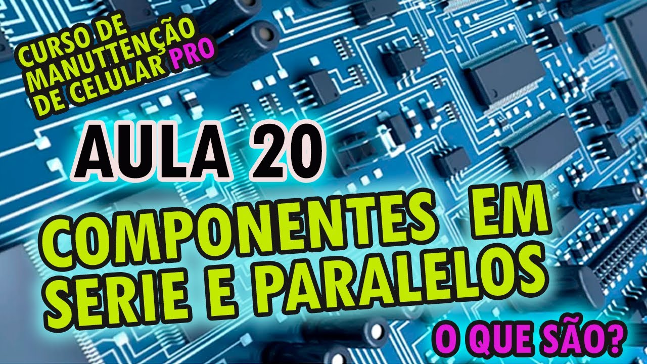 Aula 20 - Componentes em s&eacute;rie e paralelo: o que s&atilde;o e quais as diferen&ccedil;as? Eletr&ocirc;nica aplicada