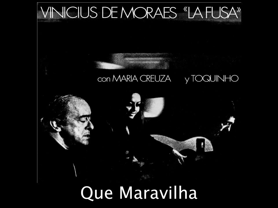 Que Maravilha - Vinicius de Moraes 