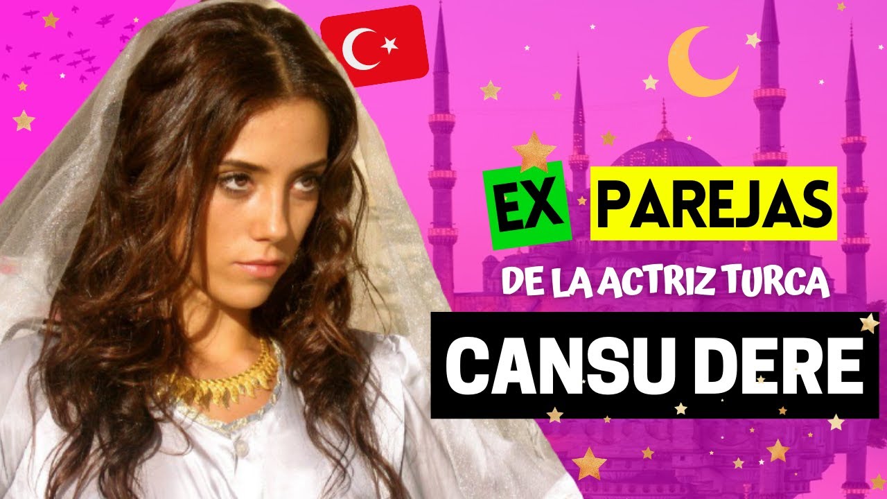 EX PAREJAS de CANSU DERE ❤️ | Actriz Turca 🇹🇷