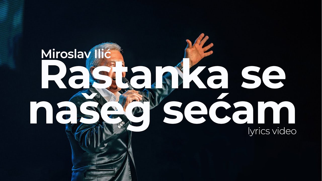 MIROSLAV ILIĆ - RASTANKA SE NAŠEG SEĆAM (OFFICIAL LYRICS VIDEO) ŠTARK ARENA 2023 (LIVE)