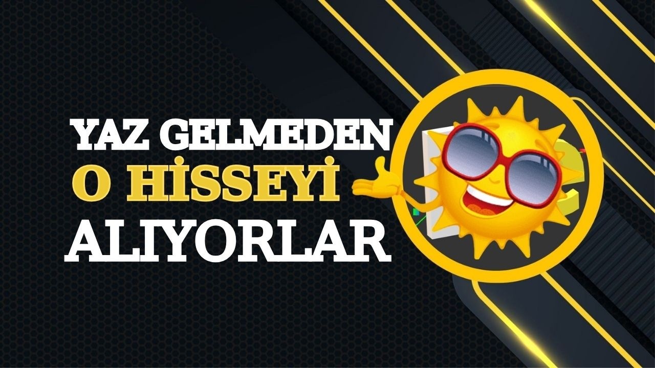 Yabancı yatırımcı o hisseyi yaz gelmeden alıyor