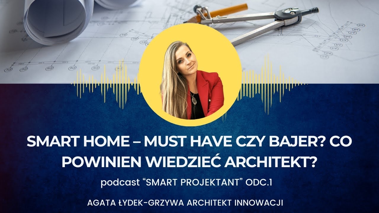 SMART HOME – must have czy bajer? Co powinien wiedzieć Architekt? - PODCAST "SMART PROEJKTANT" od 1.