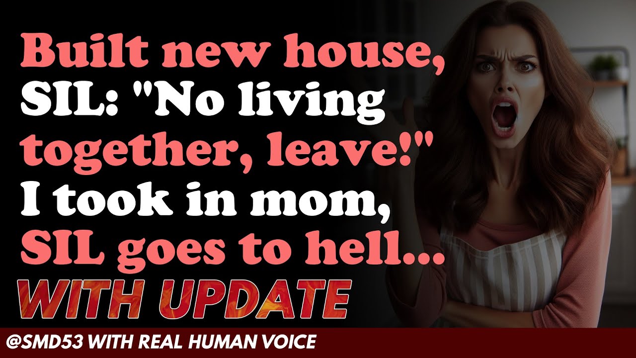 Reddit Stories | Built new house, SIL: "No living together, leave!" I took in mom, SIL goes to hell.