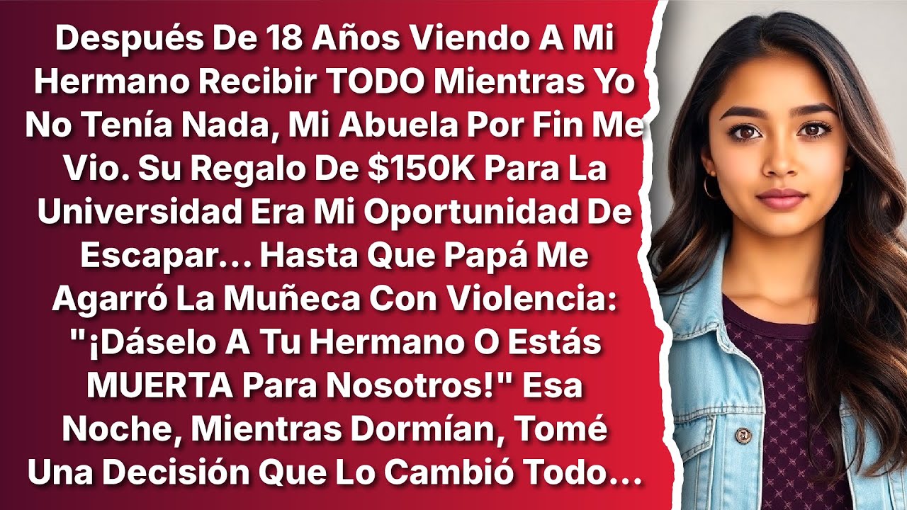 18 Años Viendo A Mi Hermano Recibir TODO Mientras Yo No Tenía Nada, Mi Abuela Me Dio $150K Pero...