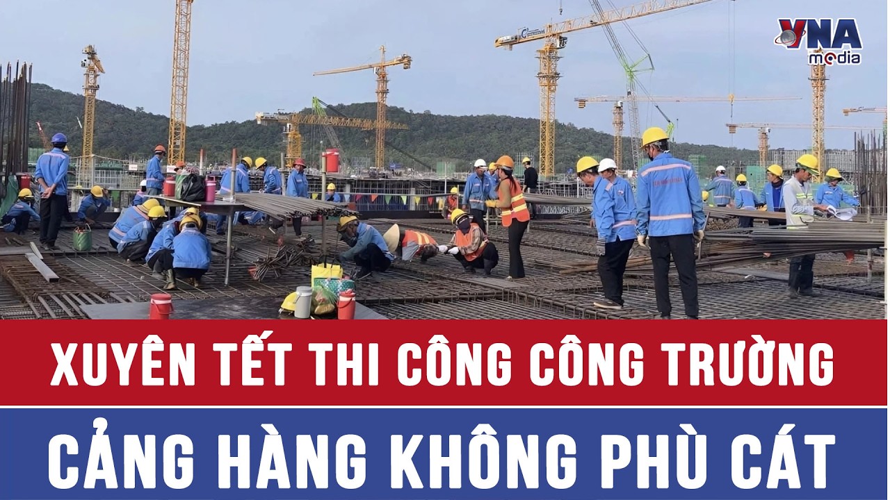 Xuyên Tết thi công công trường cảng hàng không Phù Cát - VNAMedia