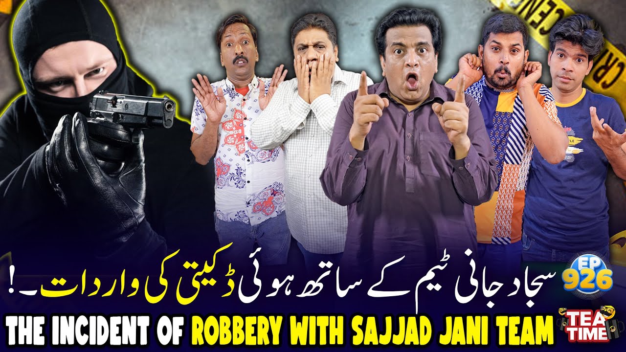 Sajjad Jani Team Ne Sunayi Apni Apni Daketi Ki Kahani 😲 | Tea Time Episode 926