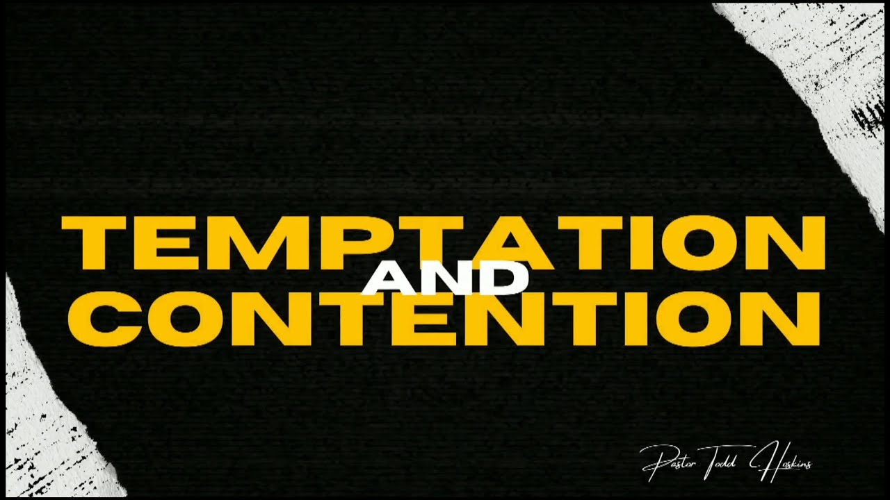 Temptation And Contention - Pastor Todd Hoskins