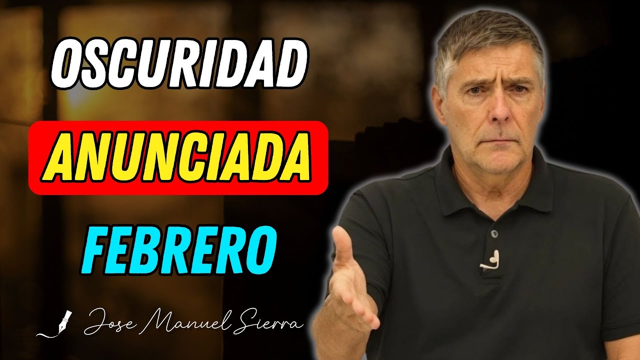 La Oscuridad Anunciada Comienza en Febrero - Pastor José Manuel Sierra