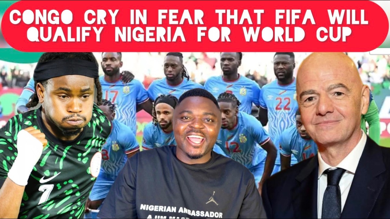 Congo Cry In Fear That FIFA Will Make Nigeria Qualify for the FIFA World Cup 2026