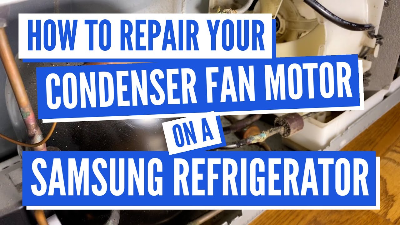 How To Repair Your Condenser Fan Motor On A Samsung Refrigerator