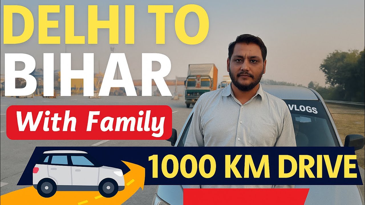 🚗 Delhi To Bihar Road Trip with Family | 1000 KM Desi Long Drive | Full Travel Vlog