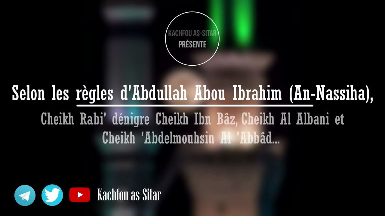 Selon les r&egrave;gles d'Abdullah Abou Ibrahim (An-Nassiha), Cheikh Rabi' d&eacute;nigre Cheikh Ibn B&acirc;z&hellip;
