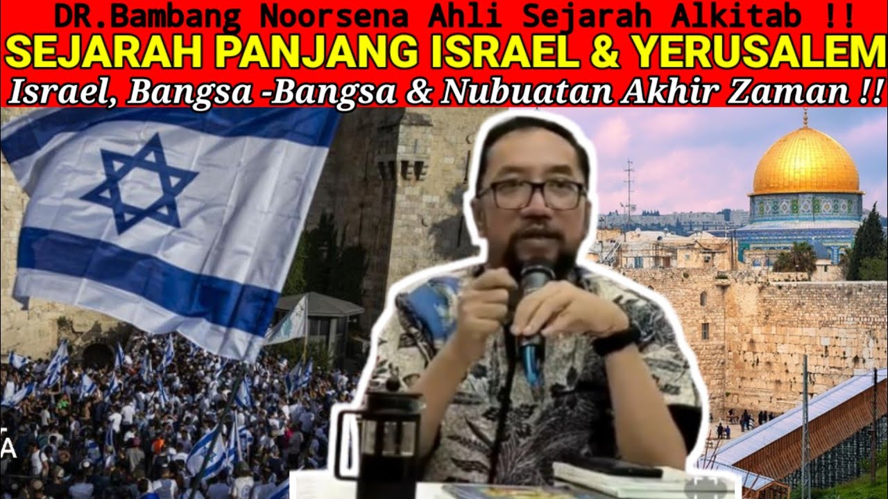 DR.Bambang Noorsena - SEJARAH PANJANG ISRAEL & YERUSALEM! Israel, Bangsa2 & Nubuatan Akhir Zaman!!