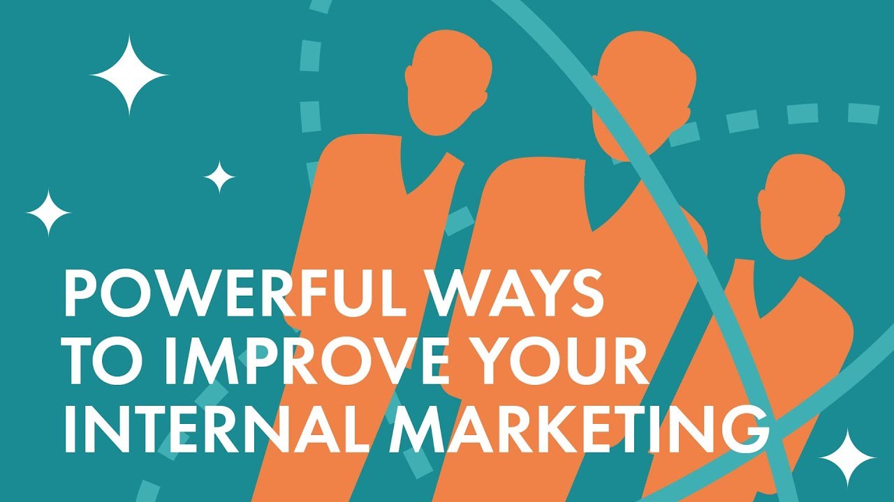 3 Powerful Ways to Improve Your Internal Marketing