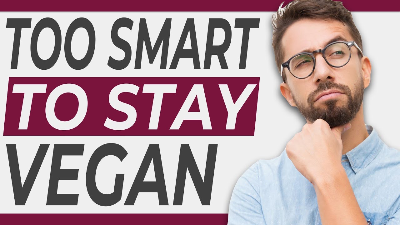 Why Smart People Stop Being Vegan