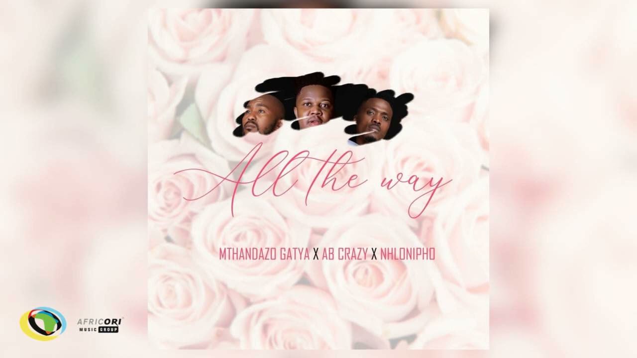 Mthandazo Gatya, AB Crazy and Nhlonipho - All The Way (Official Audio)