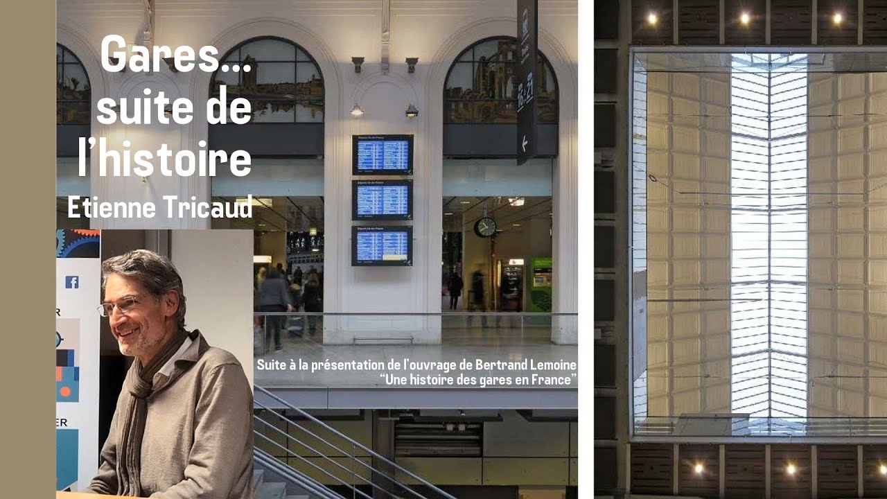 Gares... suite de l'histoire - conférence d'Etienne Tricaud