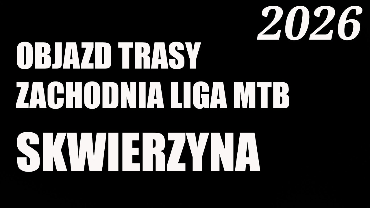 Objazd trasy Zachodnia Liga MTB - ZLMTB Skwierzyna &mdash; sezon 2026