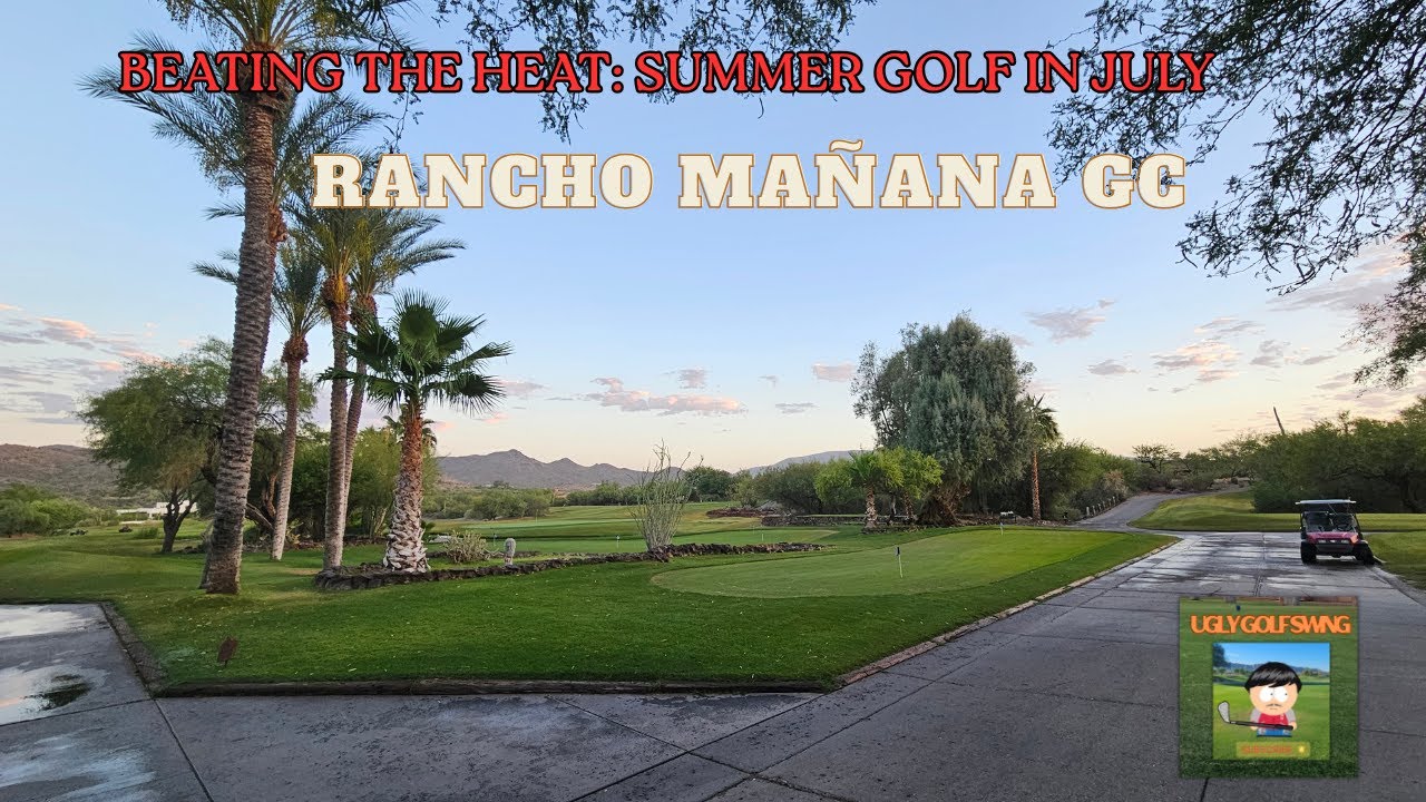 Beating the Heat: Summer Golf at Rancho Mañana GC Arizona in July! It’s not for the faint of heart.