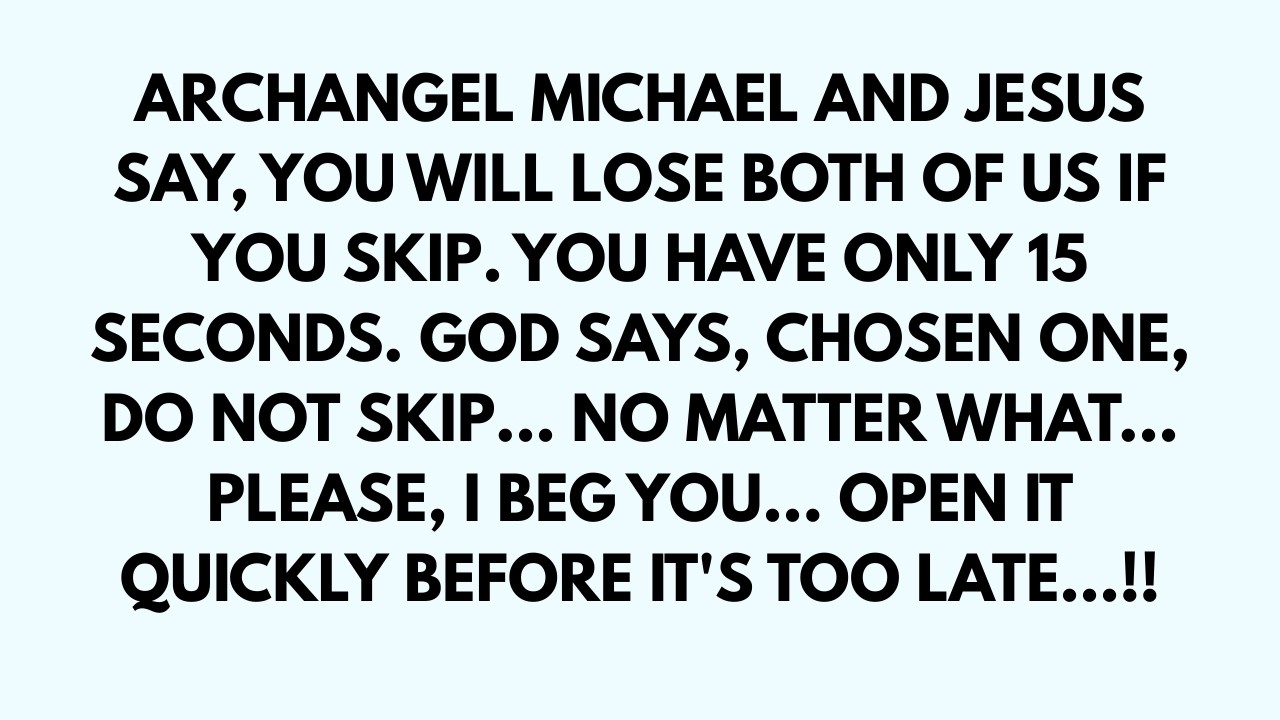 🧾ARCHANGEL MICHAEL AND JESUS SAYS, YOU WILL LOSE BOTH OF US IF YOU SKIP. YOU