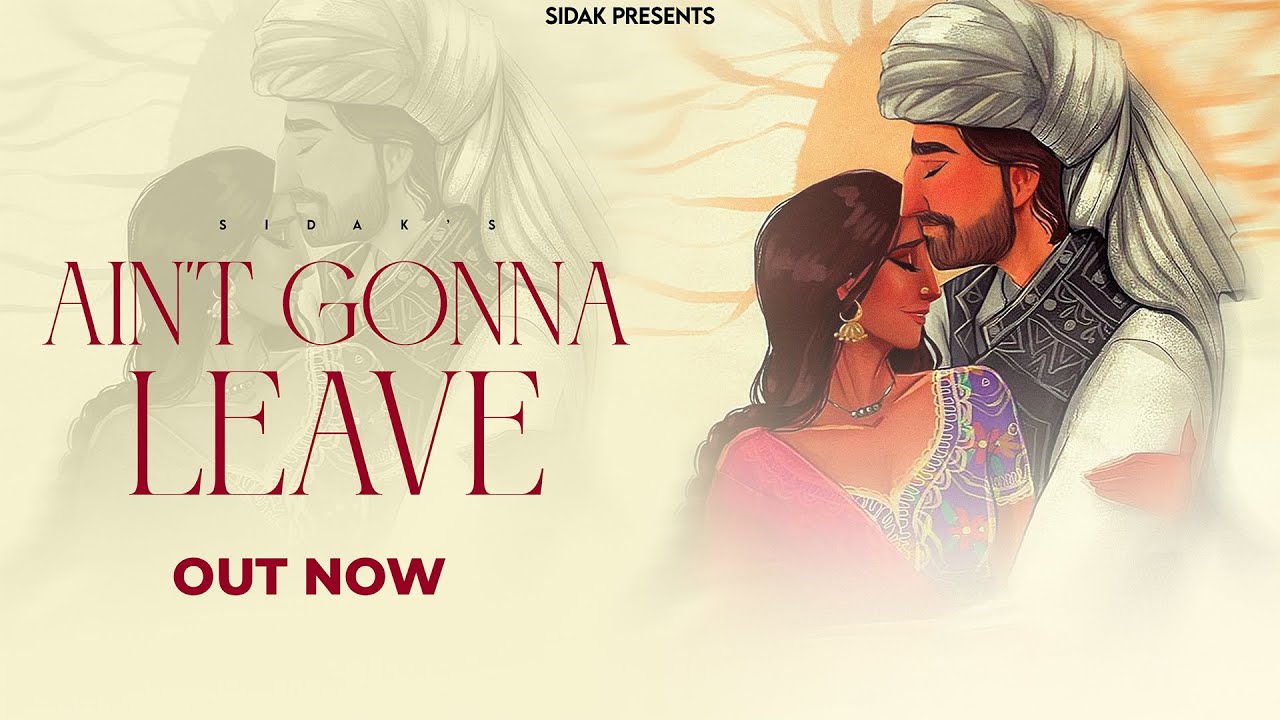 Ain't Gonna Leave | SIDAK | SANAM SOHAL