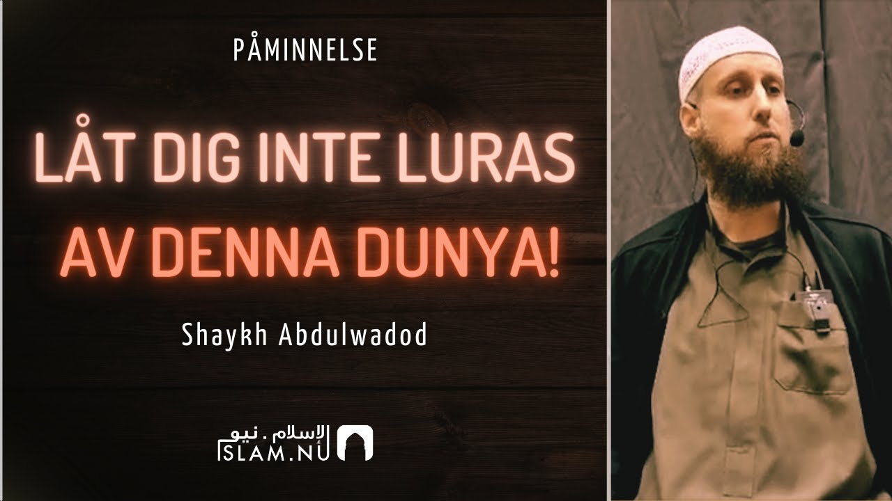 Låt dig inte luras av dunya | Shaykh Abdulwadod