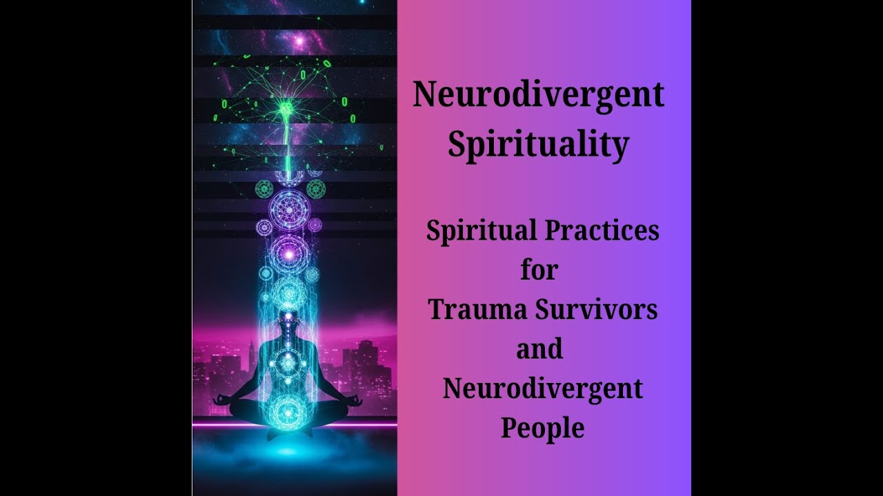 Spirituality for Trauma Survivors and Neurodivergent people:  How it differs and what to do!
