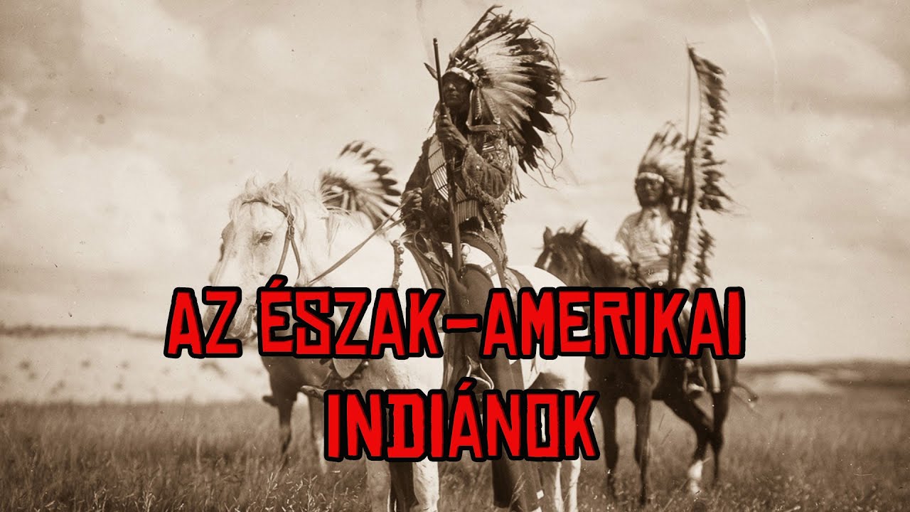 'Kis' Vadnyugati Történelem - Az Észak-Amerikai Indiánok