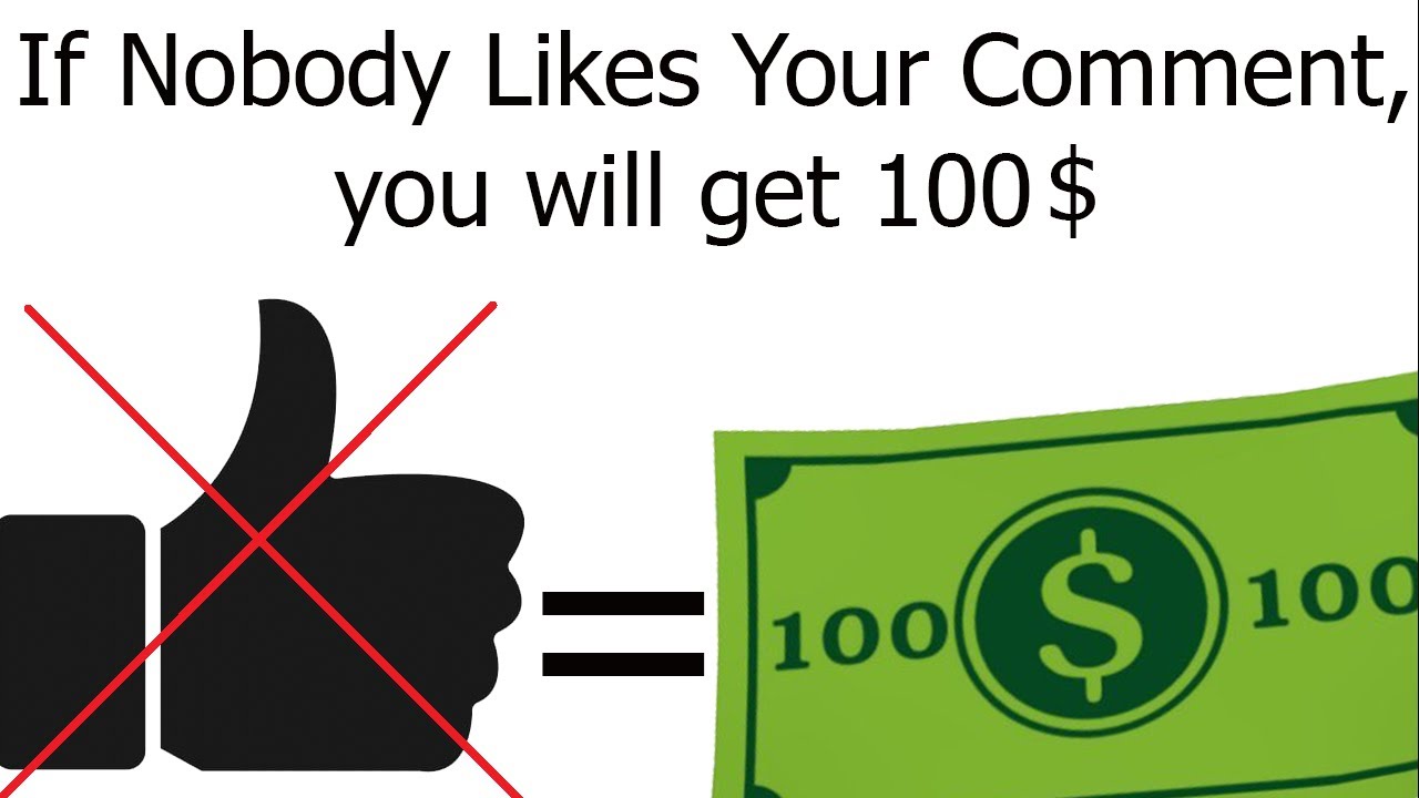 If Nobody Likes Your Comment, you Win 100$