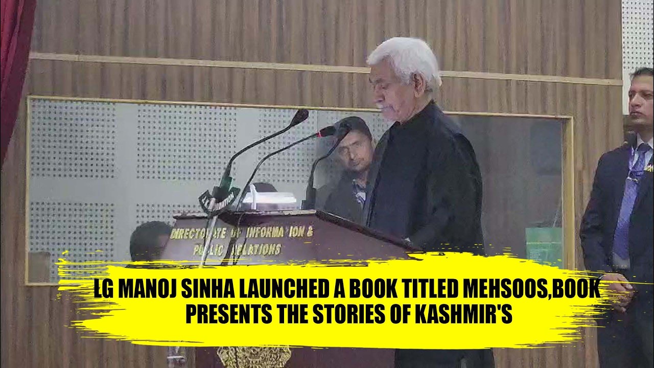 LG Manoj Sinha launched a Book Titled Mehsoos,book presents the stories of Kashmir's transformation