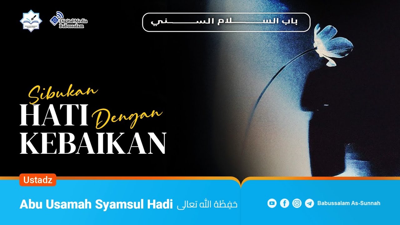 SIBUKAN HATI DENGAN KEBAIKAN - Ustadz Abu Usamah Syamsul Hadi  حفظه الله