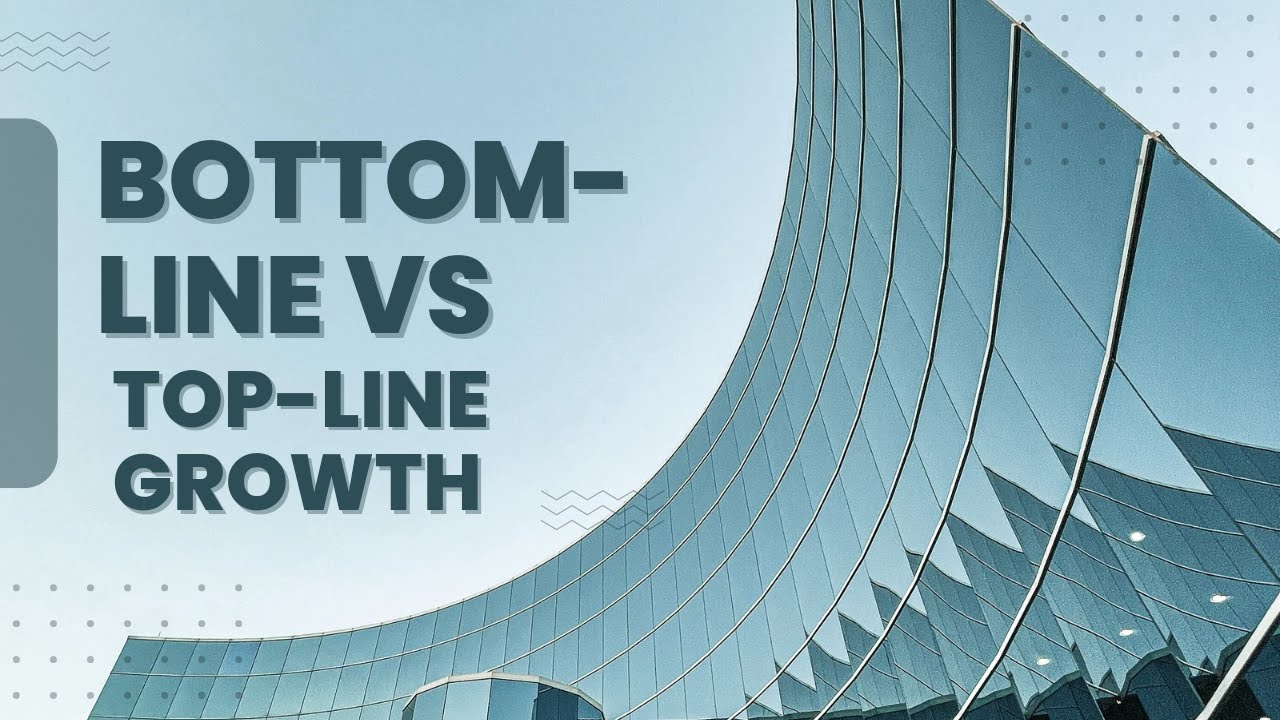 Bottom Line Growth vs  Top Line Growth What's the Difference
