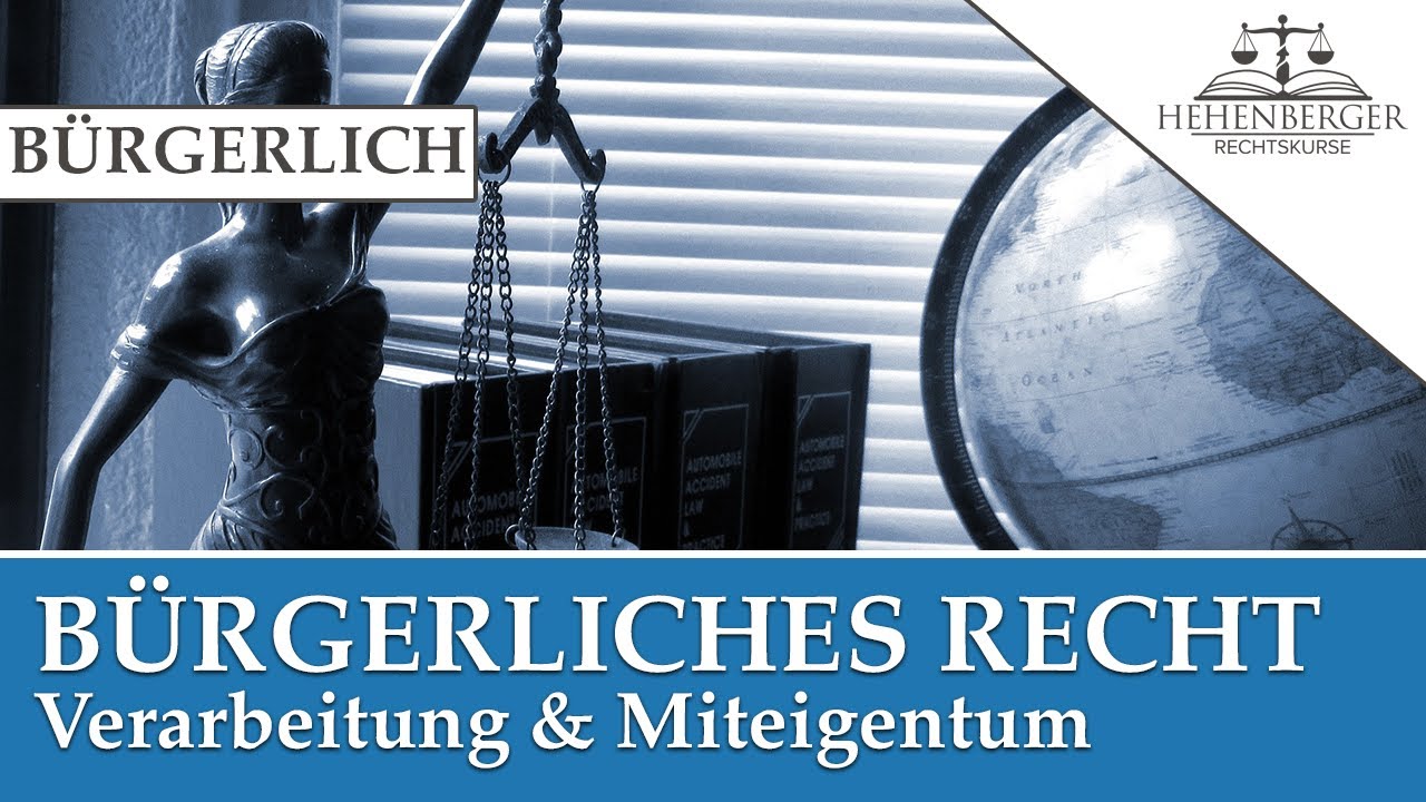 Verarbeitung und Miteigentum - Sachenrecht: B&Uuml;RGERLICHES RECHT