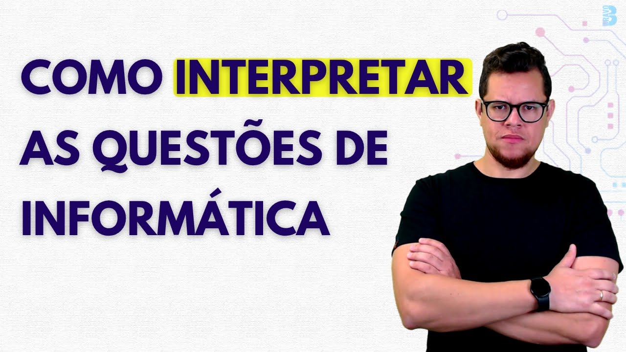COMO INTERPRETAR AS QUESTÕES DE INFORMÁTICA PARA CONCURSOS