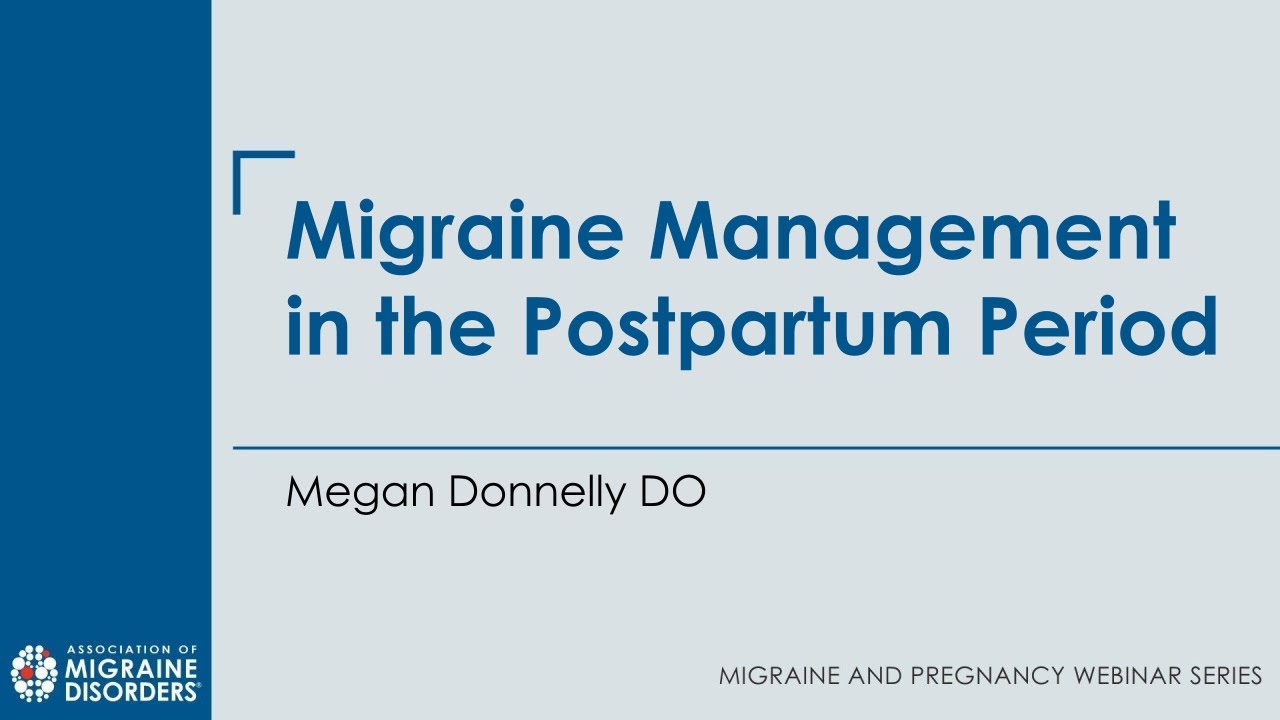 Migraine Management in the Postpartum Period - Pregnancy and Migraine Webinar Series