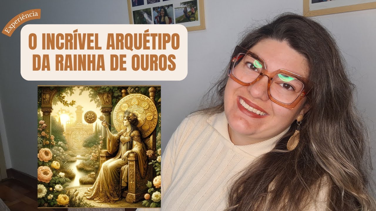 👑 RELATO DO INCRÍVEL ARQUÉTIPO DA RAINHA DE OUROS
