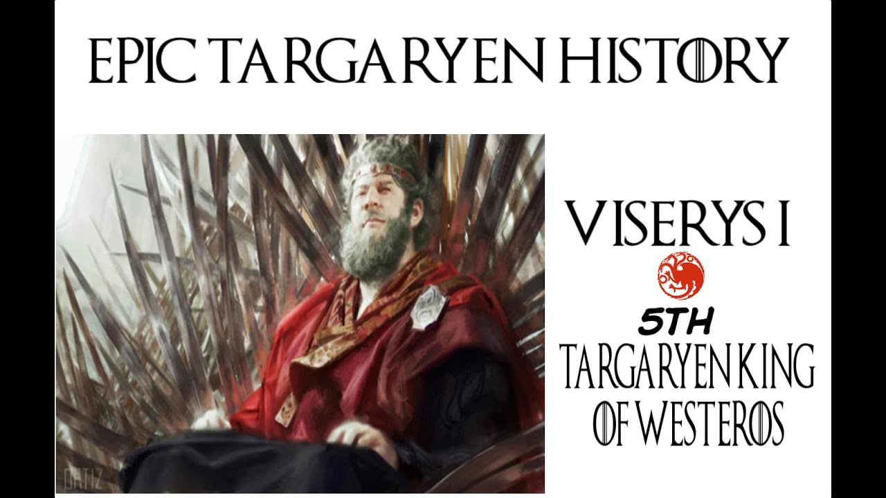 Epic Targaryen History Viserys I (5th Targaryen King of Westeros)