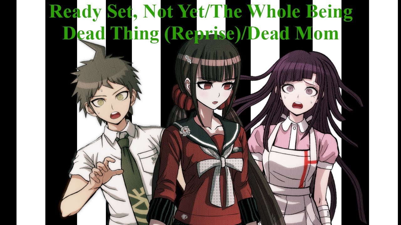 Ready Set, Not Yet/The Whole Being Dead Thing (Reprise)/Dead Mom - Beetlejuice/Danganronpa