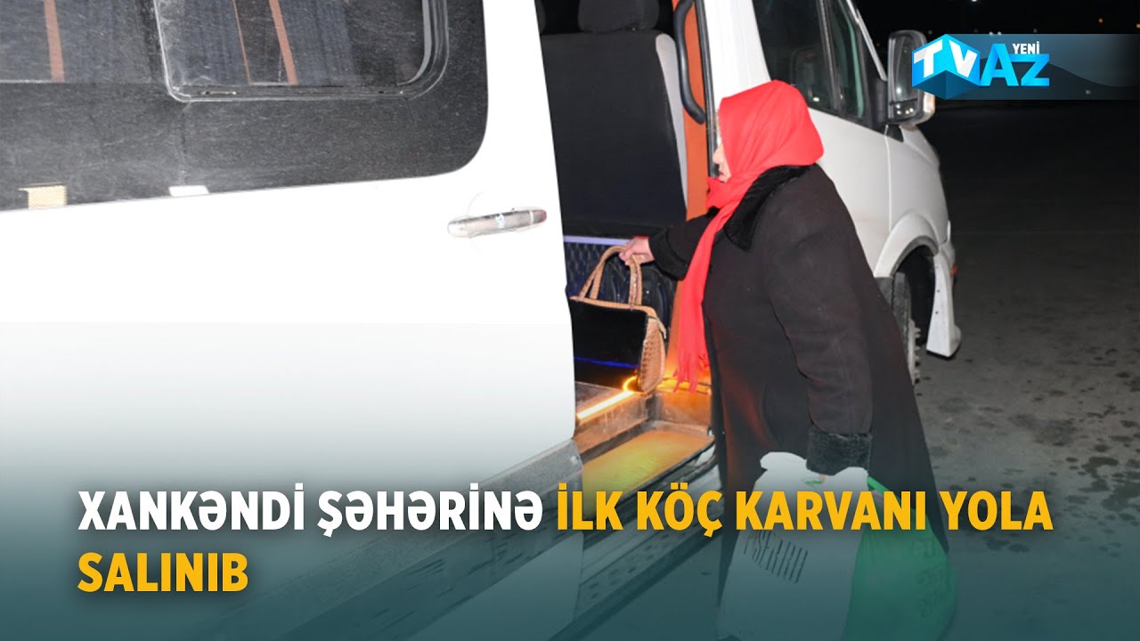 XANKƏNDİ ŞƏHƏRİNƏ İLK KÖÇ KARVANI YOLA SALINIB