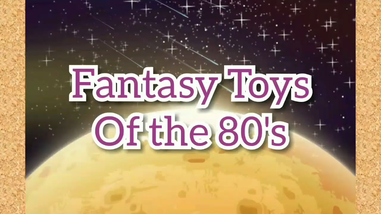Fantasy Toys of the 80's