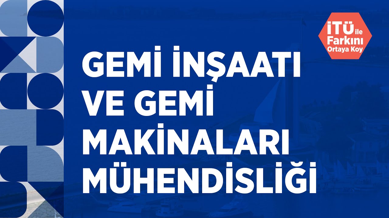 İTÜ Gemi İnşaatı ve Gemi Makinaları Mühendisliği | Tercih Günleri 2021
