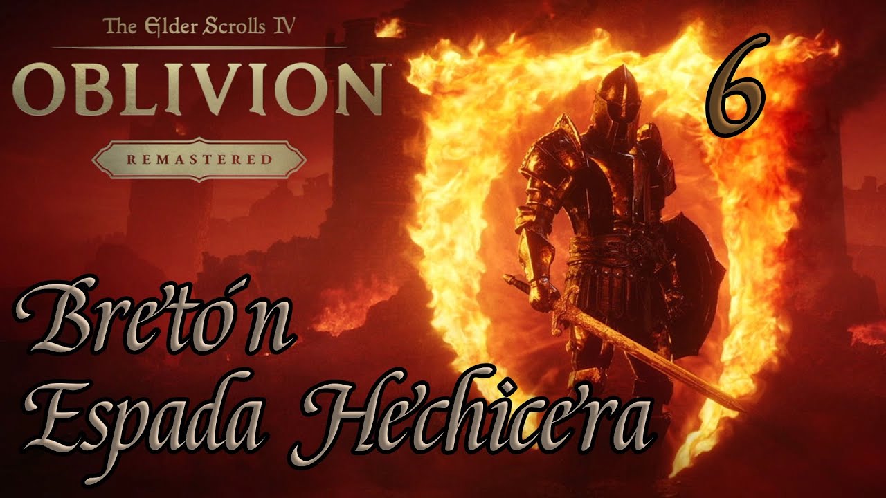 THE ELDER SCROLLS IV: OBLIVION REMASTERED - BRETÓN ESPADA HECHICERA - CHORROL - EP6 
