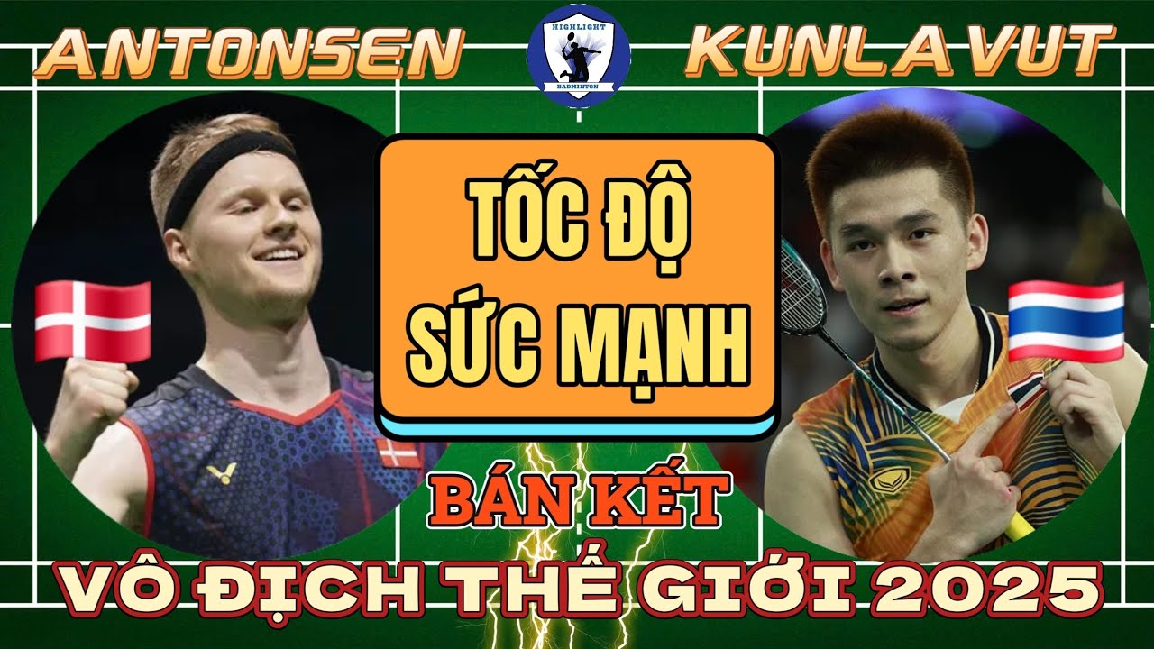 KUNLAVUT vs ANTONSEN | B&aacute;n Kết V&ocirc; Địch Thế Giới 2025 | Tốc Độ V&agrave; Sức Mạnh Đ&atilde; D&agrave;nh Chiến Thắng 