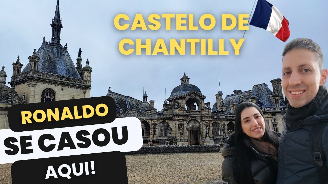 CASTELO DE CHANTILLY - Fomos conhecer o Castelo onde o Fenômeno se casou!