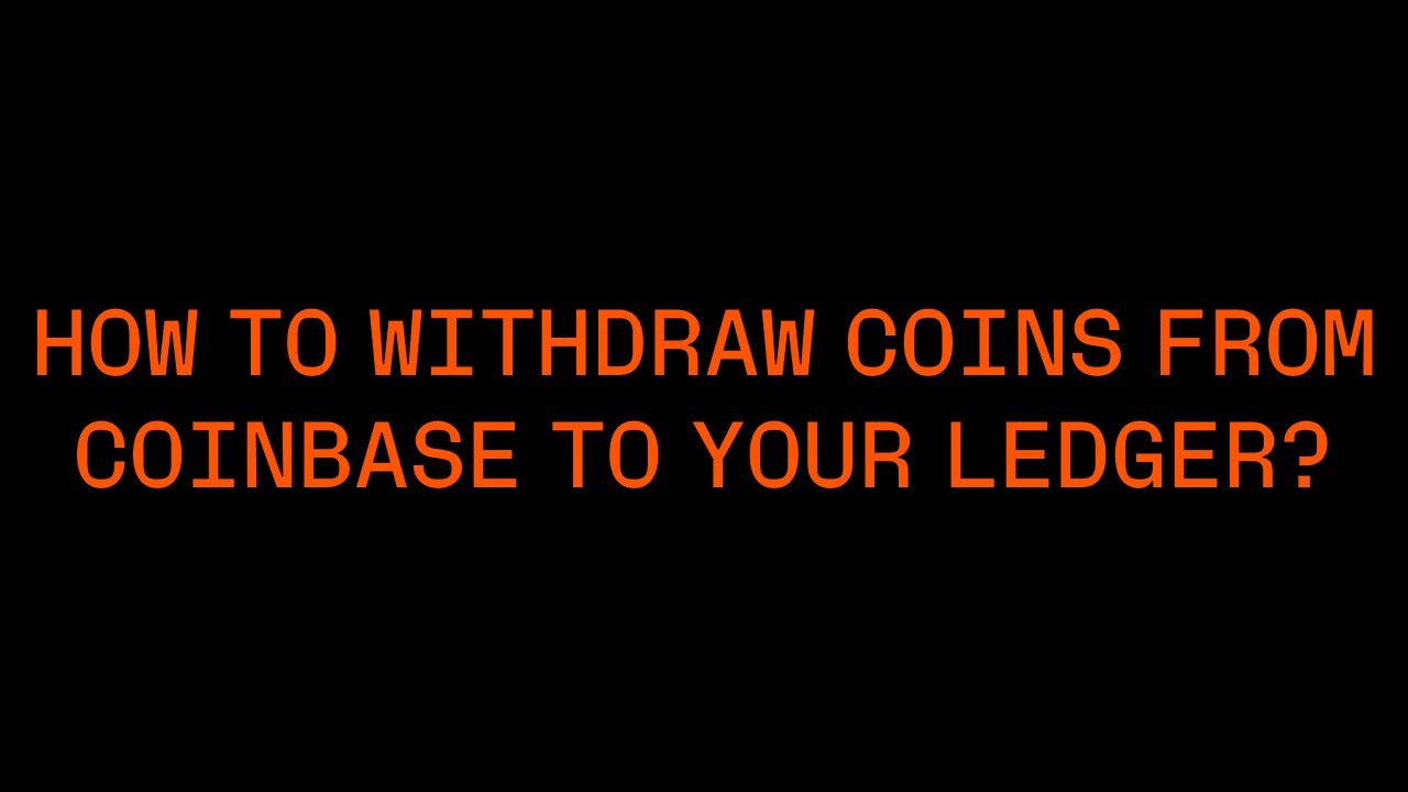 How to withdraw coins from Coinbase to your Ledger?