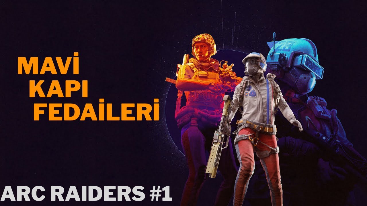 Mavi Kapı Fedaileri | Arc Raiders #1 | 