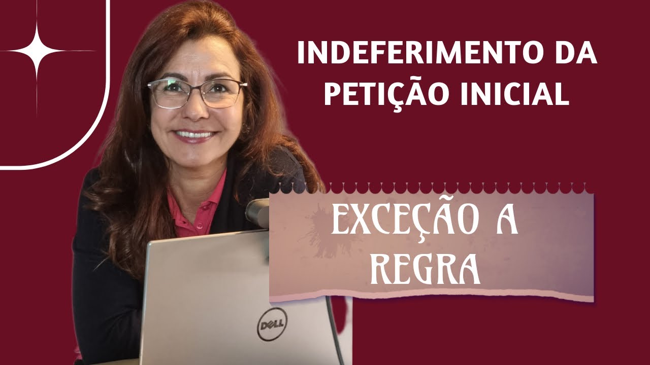 Indeferimento da  Petição Inicial - Exceções a regra.