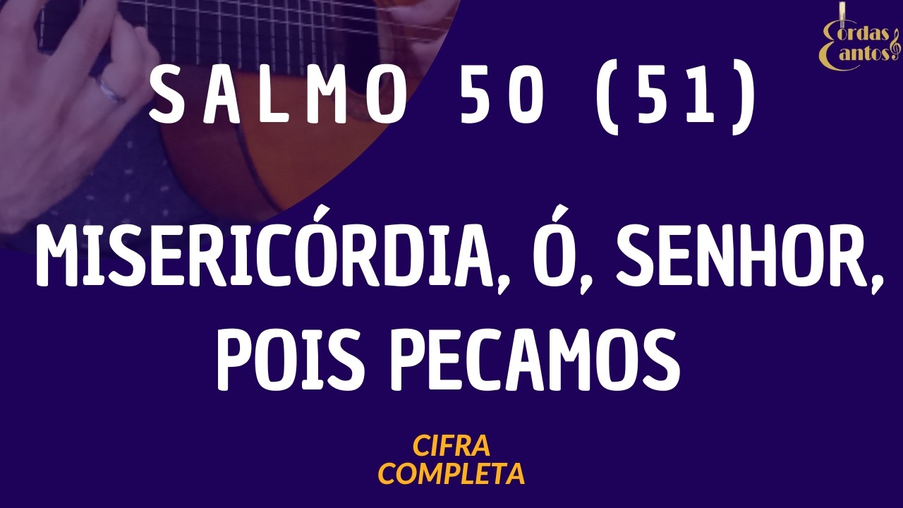 SALMO 50(51) MISERICÓRDIA, Ó, SENHOR, POIS PECAMOS | Cifra completa