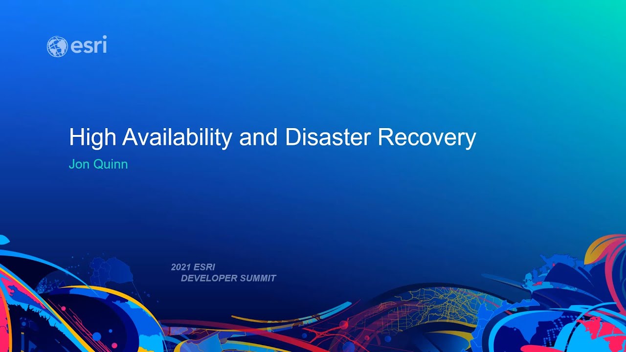 ArcGIS Enterprise: High Availability and Disaster Recovery
